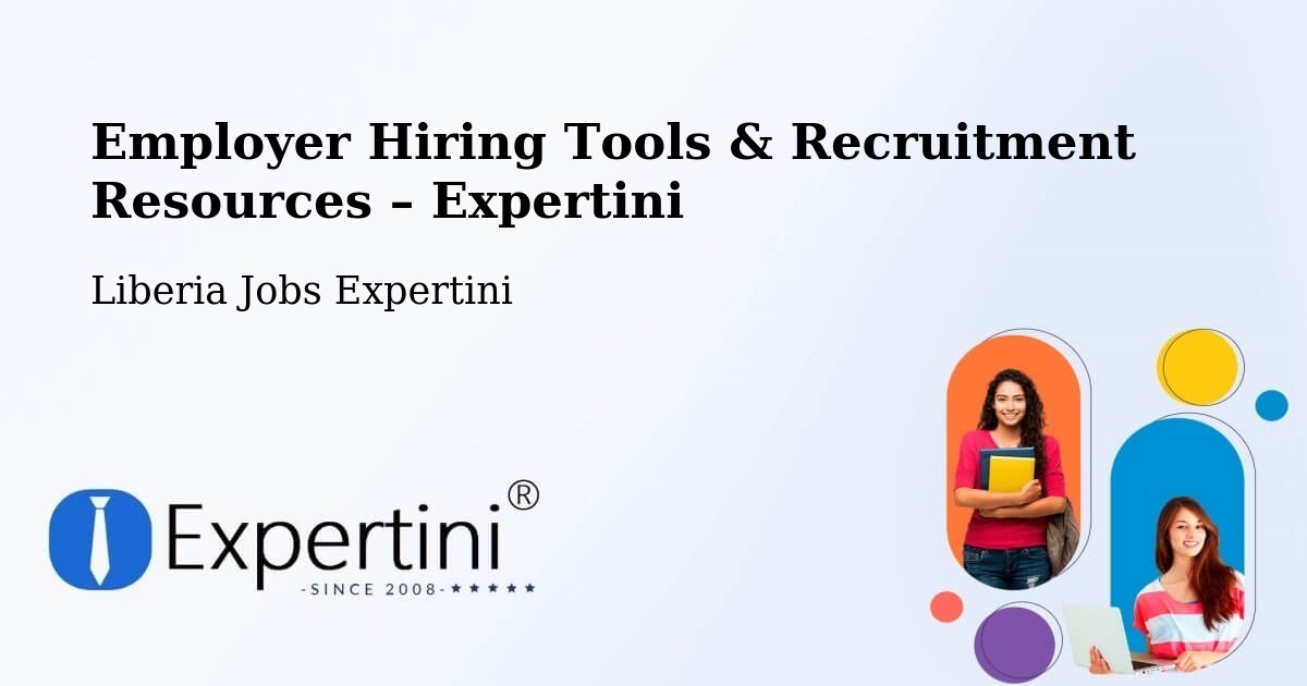 Employer Hiring Tools & Recruitment Resources – Liberia - Liberia Jobs Expertini